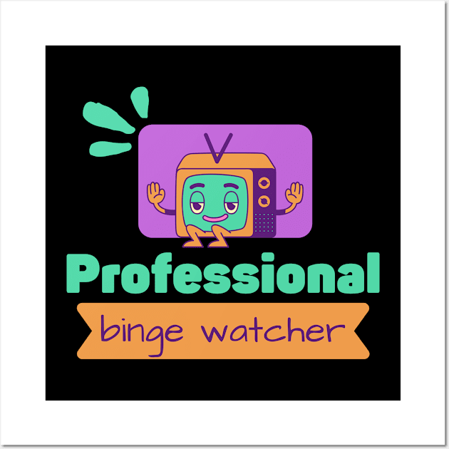 Professional binge watcher Wall Art by Tecnofa